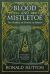 Blood and Mistletoe : The History of the Druids in Britain