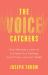 The Voice Catchers : How Marketers Listen in to Exploit Your Feelings, Your Privacy, and Your Wallet