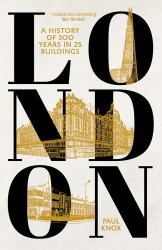 London : A History of 300 Years in 25 Buildings