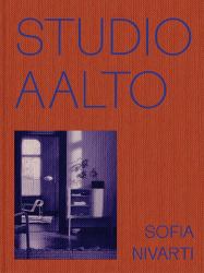 Studio Aalto : The Modern Legacy of Alvar, Aino and Elissa Aalto