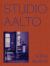 Studio Aalto : The Modern Legacy of Alvar, Aino and Elissa Aalto