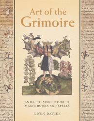 Art of the Grimoire : An Illustrated History of Magic Books and Spells