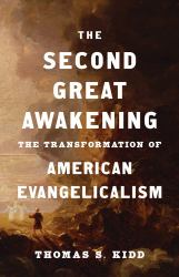 The Second Great Awakening - the Transformation of American Evangelicalism