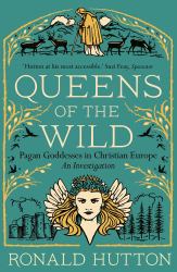 Queens of the Wild : Pagan Goddesses in Christian Europe: an Investigation