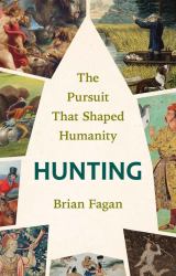 Hunting : The Pursuit That Shaped Humanity