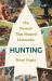 Hunting : The Pursuit That Shaped Humanity