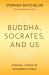 Buddha, Socrates, and Us : Ethical Living in Uncertain Times Buddha, Socrates, and Us : Ethical Living in Uncertain Times