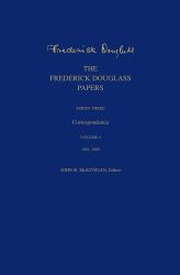 The Frederick Douglass Papers : Series Three: Correspondence, Volume 4: 1881-1888