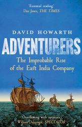 Adventurers : The Improbable Rise of the East India Company: 1550-1650