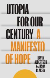 Utopia for Our Century : A Manifesto of Hope
