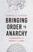 Bringing Order to Anarchy : Governing the World to Come