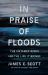 In Praise of Floods : The Untamed River and the Life It Brings