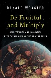 Be Fruitful and Multiply : How Fertility and Innovation Have Changed Humankind and the Earth
