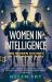 Women in Intelligence : The Hidden History of Two World Wars