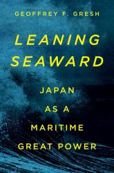 Leaning Seaward : Japan As Maritime Great Power
