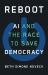 Reboot : AI and the Race to Save Democracy