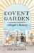 Covent Garden : A People's History Covent Garden : A People's History