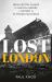 Lost London : From Crystal Palace to Heston Airport, a History in 25 Missing Buildings