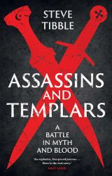 Assassins and Templars : A Battle in Myth and Blood