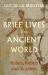 Brief Lives of the Ancient World : Rulers, Rebels, Robbers