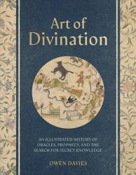 Art of Divination : A Visual History of Oracles, Prophecy, and the Search for Secret Knowledge