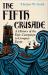 The Fifth Crusade : A History of the Epic Campaign to Conquer Egypt