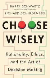 Choose Wisely : Rationality, Ethics, and the Art of Decision-Making