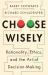 Choose Wisely : Rationality, Ethics, and the Art of Decision-Making