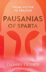 Pausanias of Sparta : From Victor to Traitor