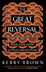 The Great Reversal : Britain, China and the 400-Year Contest for Power