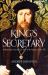 King's Secretary : William Paget and the Last Years of the Reign of Henry VIII