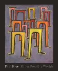 Paul Klee : Other Possible Worlds