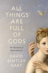 All Things Are Full of Gods : The Mysteries of Mind and Life