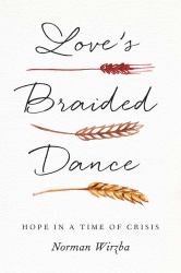 Love's Braided Dance : Hope in a Time of Crisis