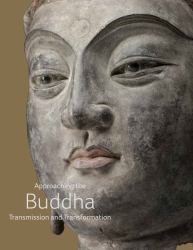 Approaching the Buddha : Transmission and Transformation