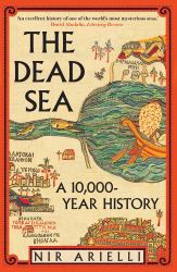 The Dead Sea : A 10,000-Year History