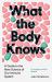 What the Body Knows : A Guide to the New Science of Our Immune System