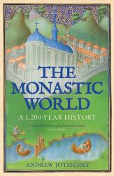 The Monastic World : A 1,200-Year History