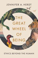 The Great Wheel of Being : Ethics Beyond the Human