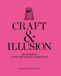 Craft and Illusion : 250 Years of Costume Making in Britain