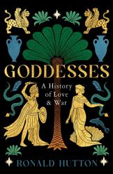Goddesses : A History of Love and War