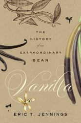 Vanilla : The History of an Extraordinary Bean