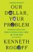 Our Dollar, Your Problem : An Insider's View of Seven Turbulent Decades of Global Finance, and the Road Ahead