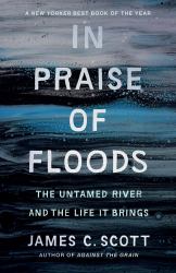 In Praise of Floods : The Untamed River and the Life It Brings