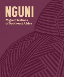 Nguni : Migrant Nations of Southeast Africa