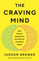 The Craving Mind - Why We Get Hooked and How We Can Break Bad Habits