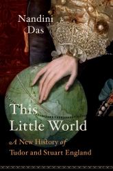This Little World : A New History of Tudor and Stuart England