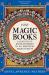 The Magic Books : A History of Enchantment in 20 Medieval Manuscripts