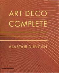 Art Deco Complete : The Definitive Guide to the Decorative Arts of the 1920s And 1930s