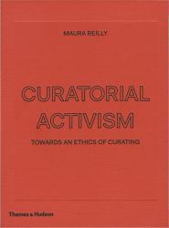 Curatorial Activism : Towards an Ethics of Curating